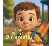 Finn Shines Differently: A Gentle Book About Autism, Inclusion, and Celebrating Every Brain (The NeuroSparkle Stories)