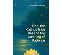 Finn, the Catfish Tribe Kid and the Meaning of Patience (Junior Tribes: The Tribe Kids and Their Adventures)