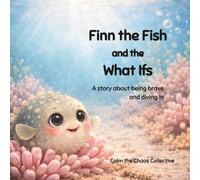 Finn the Fish and the What Ifs: A story about being brave and diving in (Calm the Chaos Collection)