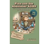 Finn und das Abenteuer ADHS: Mutmachgeschichten für Kinder mit Turbo-Gedanken - mit Werkzeugen, Tipps & Mitmachseiten
