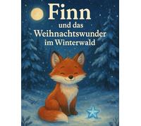 Finn und das Weihnachtswunder im Winterwald: Ein gereimtes Kinderbuch über Freundschaft, Mut und den Zauber der Weihnacht