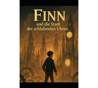 Finn und die Stadt der schlafenden Uhren: Band 2 der Reihe: Die Chroniken der Zeithüter