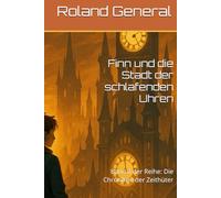 Finn und die Stadt der schlafenden Uhren: Band 2 der Reihe: Die Chroniken der Zeithüter