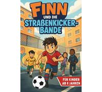 Finn und die Straßenkicker-Bande: Ein spannendes Fußball-Abenteuer über Freundschaft, Mut und Selbstvertrauen - für Kinder ab 8 Jahren