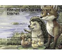Finn und Igor: Das verlohrene Entchen: Eine mutige Kindergeschichte über Freundschaft, Zusammenhalt und den Schutz der Natur