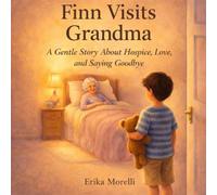 Finn Visits Grandma: A Gentle Story About Hospice, Love, and Saying Goodbye