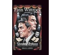 FINN WITTROCK BIOGRAPHY: Unmasked Brilliance: A Journey Through Madness, Method, and Stardom