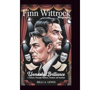 FINN WITTROCK BIOGRAPHY: Unmasked Brilliance: A Journey Through Madness, Method, and Stardom
