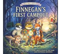 Finnegan’s First Campout: A comforting story about bravery, overcoming fear of the dark, and trying new things (Big Feelings in Welly Boot Woods)