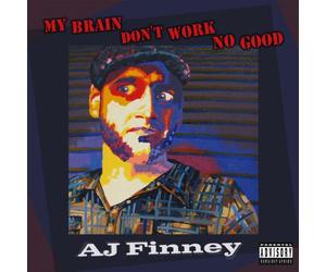 Finney, A.J. - My Brain Don't Work No..