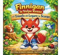 Finnigan la Volpe Rossa e il Trionfo del Legarsi le Scarpe: Libri di fiabe per bambini | Una storia in rima di coraggio, pratica e piccoli passi di ... 30 pagine (Children's Storybooks in Italian)