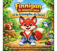Finnigan le renard roux et le triomphe du lacet: Livres d'histoires pour enfants | Un conte rimé sur le courage, la pratique et les petits pas fiers | ... | 30 pages (Children's Storybooks in French)