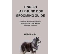 FINNISH LAPPHUND DOG GROOMING GUIDE: Essential Techniques for Coat, Skin, and Paw Care, Natural Beauty & Function