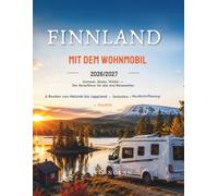 Finnland mit dem Wohnmobil 2026/2027: Sommer, Ruska, Winter - der Reiseführer für alle drei Reisezeiten: 6 Routen von Helsinki bis Lappland, mit Stellplätzen, Nordlicht-Planung und Oulu2026