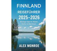 Finnland-Reiseführer 2025-2026: Wichtige Tipps für Reisen, Kultur und Abenteuer