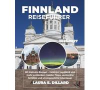 FINNLAND-REISEFÜHRER 2026-2027: Mit kleinem Budget - Helsinki, Lappland und mehr entdecken: Insider-Tipps, versteckte Schätze und unvergessliche ... A Budget Traveler’s Guide to Scandinavia)