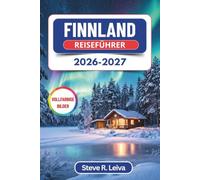 Finnland Reiseführer 2026-2027 (Vollfarbig): Entdecken Sie Helsinki, Lappland und die Nordlichter - vom Weihnachtsmanndorf bis zu Saunen unter der ... mit praktischen Tipps, Reiserouten und Karten
