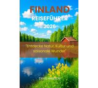 FINNLAND REISEFÜHRER 2026: "Entdecke Natur, Kultur und saisonale Wunder"