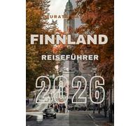 Finnland Reiseführer 2026: Entdecken, Erleben und Genießen Sie Finnland: Der Ultimative Reiseführer 2026 (Finland Travel Guide 2026)