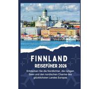 FINNLAND REISEFÜHRER 2026 - Entdecken Sie die Nordlichter, die ruhigen Seen und den nordischen Charme des glücklichsten Landes Europas