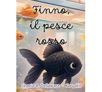 Finno, il pesce rosso: Un libro illustrato per bambini dai 3 anni in su che tratta di sentimenti come l'amicizia e la solidarietà