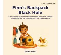 Finn's Backpack Black Hole: A Big-Energy Picture Book About Losing Your Stuff, Getting Organized, and the One-Spot Trick for Kids Ages 4-8 (Finn & Zip)