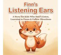 Finn's Listening Ears: A Story for Kids Who Don't Listen, Learning to Focus and Follow Directions (Little Fox Story)