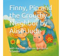 Finny, Pip and the Grouchy Neighbor (Finny & Pip: Little Lessons for Big Feelings Collection)