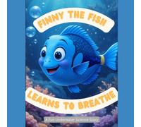 Finny The Fish Learns To breathe: A Fun Underwater Adventure For curious Kids