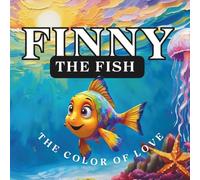Finny the Fish: The Color of Love, 8.5 X 8.5 Paperback, Bedtime Story, Colorful Picture Book for Young Readers