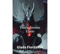 Fino a divorare il buio-aforismario gotico motivazionale-edizione con sfondi interni a colori raffiguranti un drago nero, cover con drago e spada