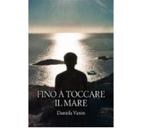 Fino A Toccare Il Mare (ebook)