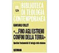 «…Fino agli estremi confini della terra». Questioni fondamentali di teologia della missione (Biblioteca di teologia contemporanea)