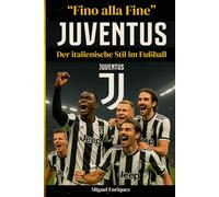 “Fino alla Fine”: Juventus Der italienische Stil im Fußball