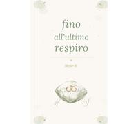 Fino all'ultimo respiro: poesie per amarsi ogni giorno