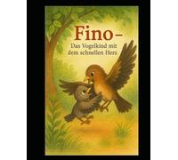Fino: Das Vogelkind mit dem schnellen Herzen (Psychische Besonderheiten und Erkrankungen - für Kinder erklärt)