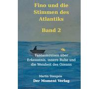 Fino und die Stimmen des Atlantiks: Fantasiereisen über Erkenntnis, innere Ruhe und die Weisheit des Ozeans