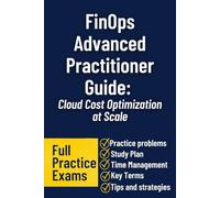 FinOps Advanced Practitioner Guide: Cloud Cost Optimization at Scale: A Comprehensive Study Guide for FinOps Certification