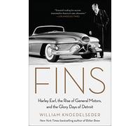 Fins: Harley Earl, the Rise of General Motors, and the Glory Days of Detroit
