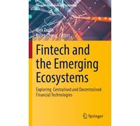 Fintech and the Emerging Ecosystems: Exploring Centralised and Decentralised Financial Technologies (Financial Innovation and Technology)