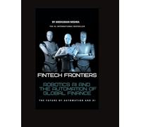 Fintech Frontiers: Robotics AI and the Automation of Global Finance (AI & Money Market)