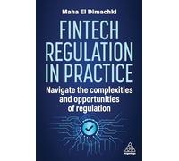 Fintech Regulation In Practice: Navigate the Complexities and Opportunities of Regulation