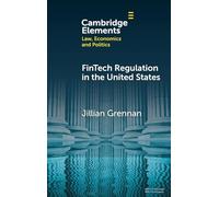 FinTech Regulation in the United States: Past, Present, and Future (Elements in Law, Economics and Politics)