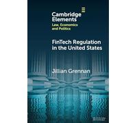 FinTech Regulation in the United States: Past, Present, and Future (Elements in Law, Economics and Politics)
