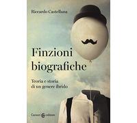 Finzioni biografiche. Teoria e storia di un genere ibrido (Lingue e letterature Carocci)