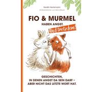 Fio & Murmel haben Angst. Und trotzdem!: Geschichten, in denen Angst da sein darf - aber nicht das letzte Wort hat.