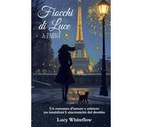 Fiocchi di Luce a Parigi: Romanzo d’amore e mistero tra intuizioni e sincronicità del destino