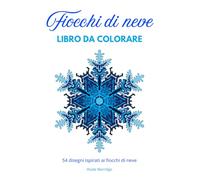 Fiocchi di neve libro da colorare: 54 disegni ispirati ai fiocchi di neve