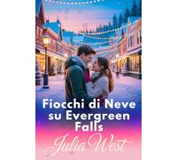 Fiocchi di Neve su Evergreen Falls: Una commovente storia d’amore natalizia tra il fascino di una piccola città e un pericolo nascosto
