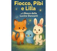Fiocco,Pibi e Lilla Nel Bosco Delle Lucine Danzanti: Libri per Bambini